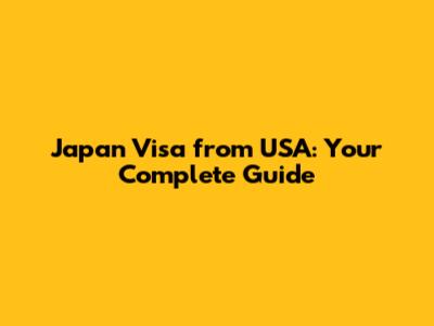 Japan Visa from USA: Your Complete Guide