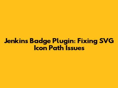 Jenkins Badge Plugin: Fixing SVG Icon Path Issues