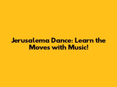 Jerusalema Dance: Learn the Moves with Music!