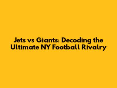 Jets vs Giants: Decoding the Ultimate NY Football Rivalry