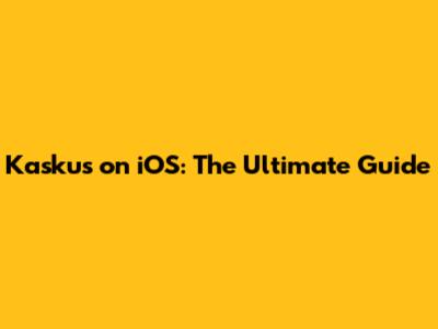 Kaskus on iOS: The Ultimate Guide