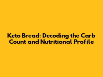 Keto Bread: Decoding the Carb Count and Nutritional Profile