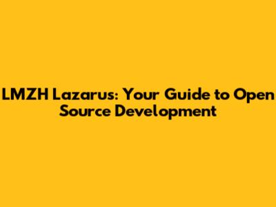 LMZH Lazarus: Your Guide to Open Source Development