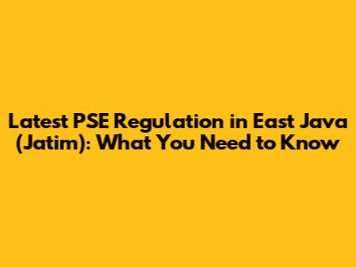 Latest PSE Regulation in East Java (Jatim): What You Need to Know