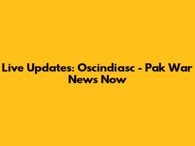 Live Updates: Oscindiasc - Pak War News Now