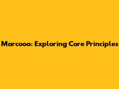 Marcooo: Exploring Core Principles