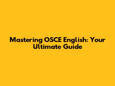 Mastering OSCE English: Your Ultimate Guide