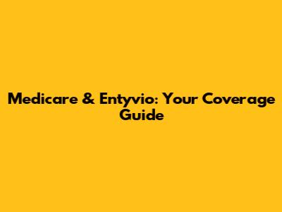 Medicare & Entyvio: Your Coverage Guide