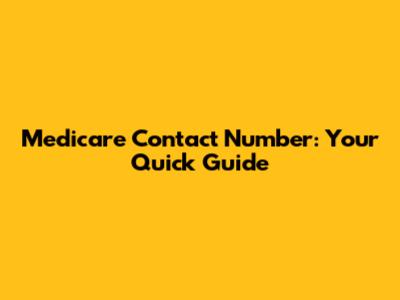 Medicare Contact Number: Your Quick Guide
