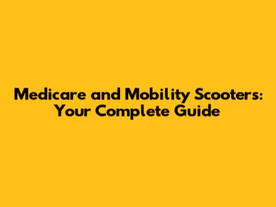 Medicare and Mobility Scooters: Your Complete Guide