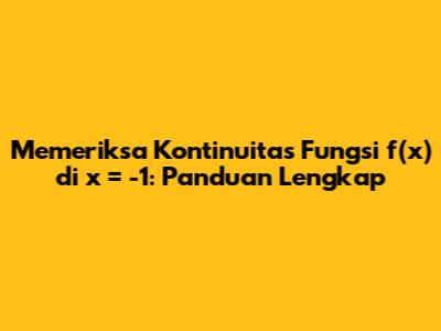 Memeriksa Kontinuitas Fungsi f(x) di x = -1: Panduan Lengkap