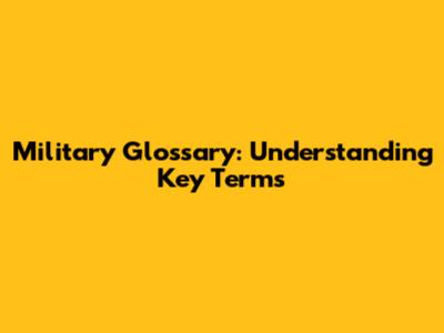 Military Glossary: Understanding Key Terms