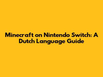 Minecraft on Nintendo Switch: A Dutch Language Guide
