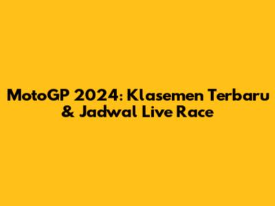 MotoGP 2024: Klasemen Terbaru & Jadwal Live Race