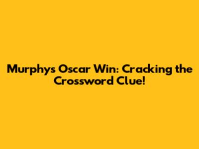 Murphy's Oscar Win: Cracking the Crossword Clue!