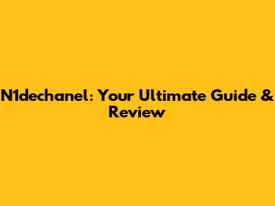 N1dechanel: Your Ultimate Guide & Review