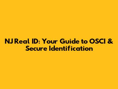 NJ Real ID: Your Guide to OSCI & Secure Identification