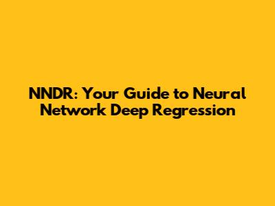 NNDR: Your Guide to Neural Network Deep Regression