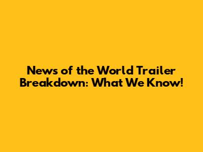 News of the World Trailer Breakdown: What We Know!