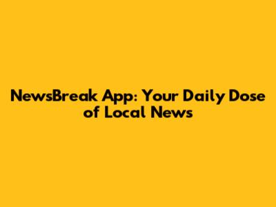 NewsBreak App: Your Daily Dose of Local News