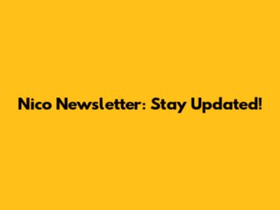 Nico Newsletter: Stay Updated!