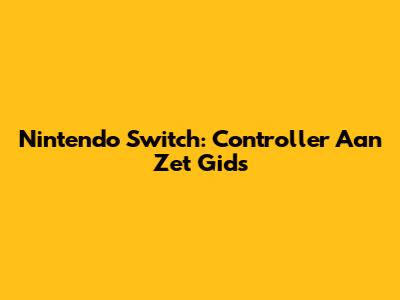 Nintendo Switch: Controller Aan Zet Gids