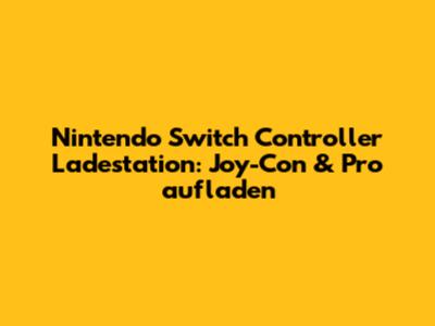 Nintendo Switch Controller Ladestation: Joy-Con & Pro aufladen