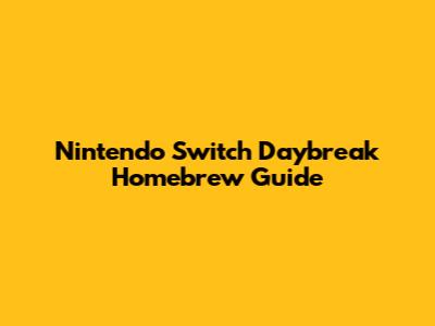 Nintendo Switch Daybreak Homebrew Guide