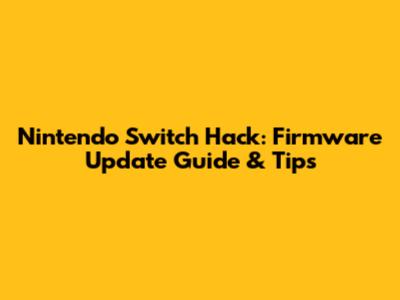 Nintendo Switch Hack: Firmware Update Guide & Tips