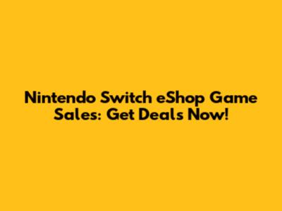 Nintendo Switch eShop Game Sales: Get Deals Now!