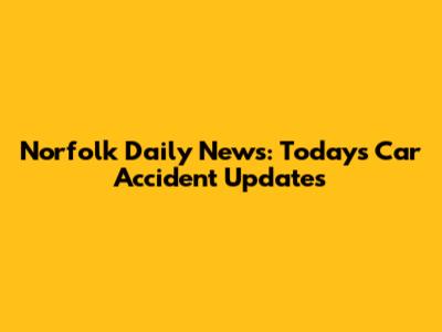 Norfolk Daily News: Today's Car Accident Updates
