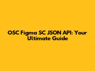 OSC Figma SC JSON API: Your Ultimate Guide