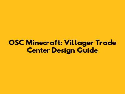 OSC Minecraft: Villager Trade Center Design Guide