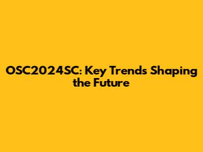 OSC2024SC: Key Trends Shaping the Future
