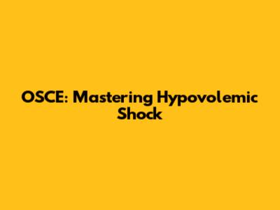 OSCE: Mastering Hypovolemic Shock