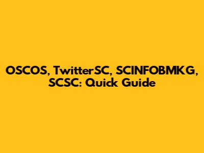 OSCOS, TwitterSC, SCINFOBMKG, SCSC: Quick Guide