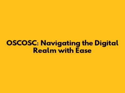 OSCOSC: Navigating the Digital Realm with Ease