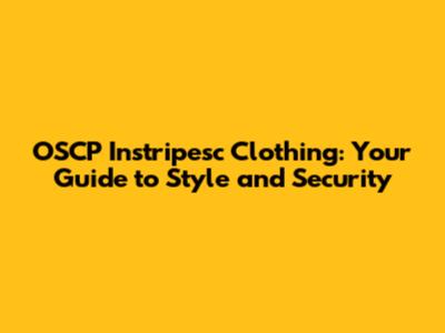OSCP Instripesc Clothing: Your Guide to Style and Security