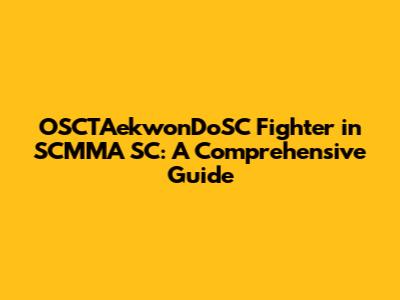 OSCTAekwonDoSC Fighter in SCMMA SC: A Comprehensive Guide
