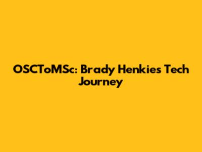 OSCToMSc: Brady Henkie's Tech Journey
