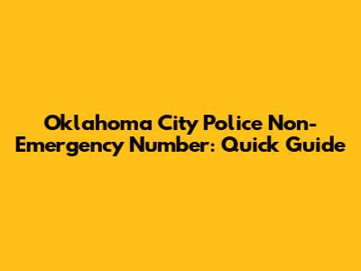 Oklahoma City Police Non-Emergency Number: Quick Guide