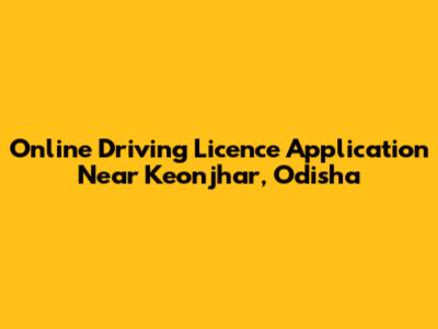 Online Driving Licence Application Near Keonjhar, Odisha