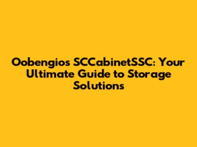 Oobengio's SCCabinetSSC: Your Ultimate Guide to Storage Solutions