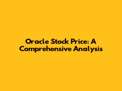 Oracle Stock Price: A Comprehensive Analysis