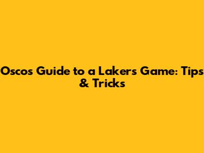 Osco's Guide to a Lakers Game: Tips & Tricks