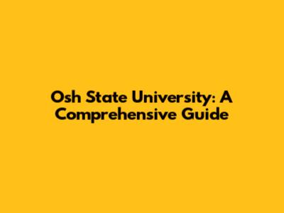 Osh State University: A Comprehensive Guide