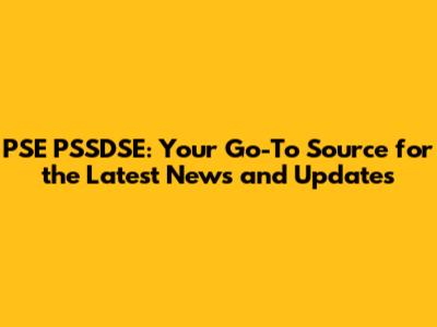PSE PSSDSE: Your Go-To Source for the Latest News and Updates