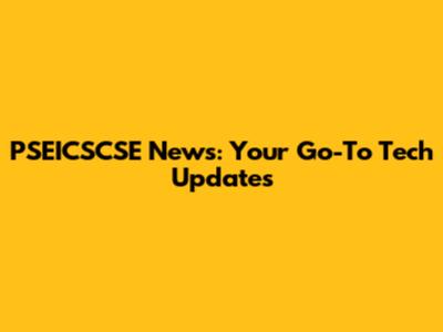 PSEICSCSE News: Your Go-To Tech Updates