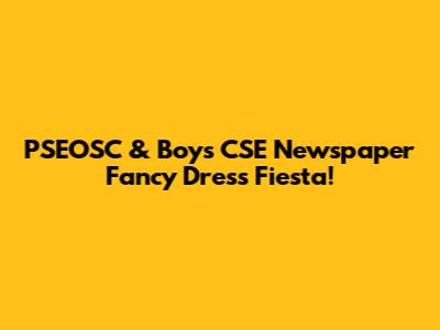 PSEOSC & Boys' CSE Newspaper Fancy Dress Fiesta!