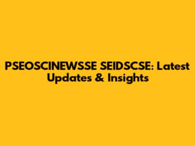 PSEOSCINEWSSE SEIDSCSE: Latest Updates & Insights